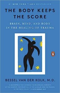 The Body Keeps The Score: Brain, Mind, And Body In The Healing Of Trauma
